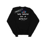 Friends Dames we were on a break tekst sweatshirt